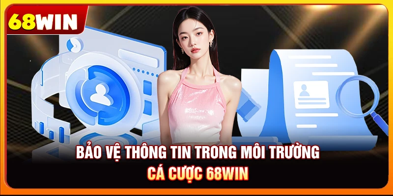 Bảo vệ thông tin trong môi trường cá cược 68win