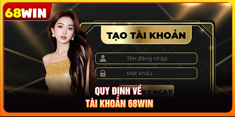 Quy định về tài khoản 68win