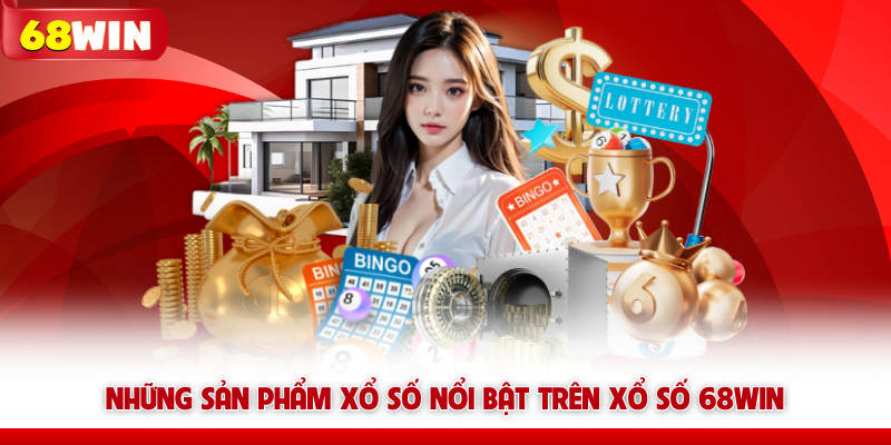 Xổ Số 68win Và Bí Quyết Săn Thưởng Nhanh Từ Chuyên Gia 6 Những sản phẩm xổ số nổi bật trên Xổ số 68win