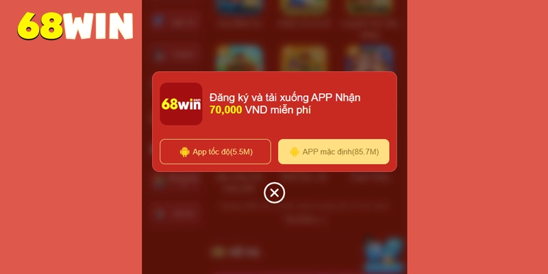 Tải App 68WIN – Cài Nhanh Không Giật Lag, Cược Mượt +70K 8 chọn phiên bản tải download app 68win